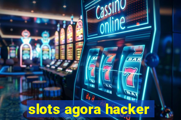 slots agora hacker